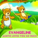 Image for Evangeline Auntie Loves You So Much : Aunt &amp; Niece Personalized Gift Book to Cherish for Years to Come