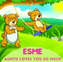 Image for Esme Auntie Loves You So Much : Aunt &amp; Niece Personalized Gift Book to Cherish for Years to Come