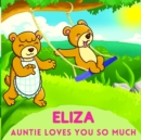 Image for Eliza Auntie Loves You So Much : Aunt &amp; Niece Personalized Gift Book to Cherish for Years to Come