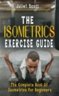 Image for The Isometrics Exercise Guide : The Complete Book Of Isometrics For Beginners - Comprehensive Routine Workout For Stronger Men, Women, Abs Diet, Muscle Gain, Bodybuilding, Strength, Anti Aging, Fitnes