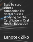 Image for Step by step course companion for dental nurses studying for the Certificate in Oral Health Education