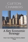 Image for A Key Economic Strategy : How it Can Make the World a Better Place