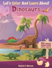 Image for Let&#39;s Color And Learn About Dinosaurs : An Educational Dinosaur Coloring Book with Fun Facts for Kids and Teens