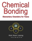 Image for Chemical Bonding : Elementary Chemistry for Teens
