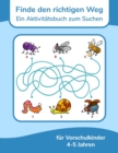 Image for Finde den richtigen Weg - Ein Aktivitatsbuch zum Suchen fur Vorschulkinder 4-5 Jahren