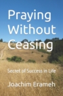 Image for Praying Without Ceasing : Secret of Success in Life