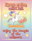 Image for keep calm and let Hezekiah enjoy the magic of the unicorn : The Unicorn coloring book is a very nice gift for any child named Hezekiah