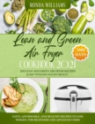 Image for Lean and Green Air Fryer Cookbook 2021 : 1000-Days Easy and Super Tasty Recipes to Losing Weight and Manage Your Figure by Harnessing the Power of Fueling Hacks Meals. Suitable for Busy People