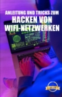 Image for Anleitung und Tricks zum Hacken von Wifi-Netzwerken : WEP- und WPA-WiFi-Netzwerk-Hacking von Windows, Mac und Android
