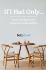 Image for If I Had Only... : Practical Advice for Associational Leaders