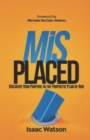 Image for Misplaced : Discover Your Purpose In the Prophetic Plan of God
