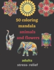 Image for 50 coloring mandala animals and flowers for adults stress- relief