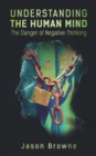 Image for Understanding the Human Mind : The Danger of Negative Thinking