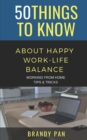 Image for 50 Things to Know About Having a Work-Life Balance : Working From Home Tips &amp; Tricks
