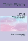 Image for Love yourself : How to Embrace All of You