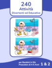 Image for 240 Attivita Divertenti ed Educative per Bambini in Eta Prescolare di 4-5 Anni 1 &amp; 2