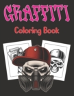 Image for Graffiti Coloring Book : A Street Art Coloring Book Gift for Teens and Adults Graffiti Fonts, Walls, Guns, Gangsters, Hooligans, Sugar Skull and more Page Vol-1
