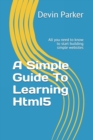 Image for A Simple Guide To Learning Html5 : All you need to know to start building simple websites