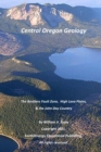 Image for Central Oregon Geology : The Brothers Fault Zone, High Lava Plains, &amp; the John Day Country