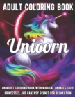 Image for Unicorn Coloring Book : An Adult Coloring Book with Magical Animals, Cute Princesses, and Fantasy Scenes for Relaxation