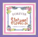 Image for Forever Sisters! : a celebration of our sisterhood