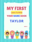 Image for My First Learn-To-Write Your Name Book : Taylor