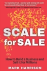 Image for SCALE for SALE : How to Build a Business and Sell it for Millions