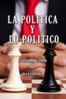 Image for La Politica Y Lo Politico : El Juego Por El Poder