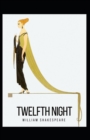 Image for Twelfth Night : William Shakespeare (Drama, Plays, Poetry, Shakespeare, Literary Criticism) [Annotated]