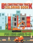 Image for Big Construction Truck Coloring Book for Kids Ages 4-8 : A Fun Coloring Activity Book For Boys and Girls Filled With Big Trucks, Cranes, Tractors, Diggers and Dumpers