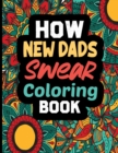 Image for How New Dads Swear Coloring Book : A Funny, Irreverent, Clean Swear Word New Dad Coloring Book Gift Idea (New Dad Coloring Books)