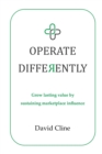Image for Operate Differently : Grow lasting value by sustaining marketplace influence