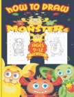 Image for How to Draw Monsters for Kids 9-12 : Learn How To Draw Monsters Step-by-Step Drawing and Activity Book for Kids Ages 9-12. (How to Draw for Kids).