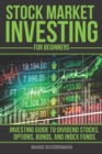 Image for Stock Market Investing For Beginners : Investing Guide to Dividend Stocks, Options, Bonds, and Index Funds