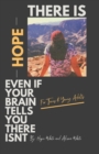 Image for There is Hope Even If Your Brain Tells You There Isn&#39;t