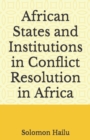 Image for African States and Institutions in Conflict Resolution in Africa