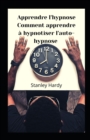 Image for Apprendre l&#39;hypnose Comment apprendre a hypnotiser l&#39;auto-hypnose