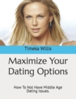 Image for Maximize Your Dating Options : How To Not Have Middle Age Dating Issues.