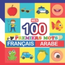 Image for mes 100 premiers mots Francais-Arabe : Apprendre (Arabe) enfants 2 a 7 ans