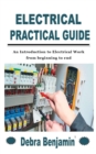 Image for Electrical Practical Guide : An Introduction to Electrical Work from beginning to end