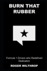 Image for Burn that Rubber : Formula 1 Drivers who Redefined Dedication