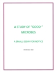Image for A Study of Good Microbes : A Small Essay for Notice