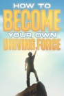 Image for How to Become your Own Driving Force