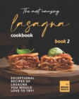 Image for The Most Amazing Lasagna Cookbook - Book 2 : Exceptional Recipes of Lasagna You Would Love to Try!