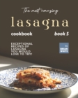 Image for The Most Amazing Lasagna Cookbook - Book 5 : Exceptional Recipes of Lasagna You Would Love to Try!