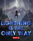 Image for Lightning Is The Only Way : Book 16