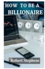 Image for How to Be a Billionaire! : A journey of Self Believe!