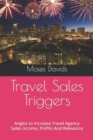 Image for Travel Sales Triggers : Angles to Increase Travel Agency Sales Income, Profits And Relevance
