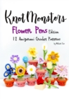 Image for Knotmonsters : Flower Pens edition: 12 Amigurumi Crochet Patterns