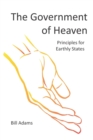 Image for The Government of Heaven : Principles for Earthly States